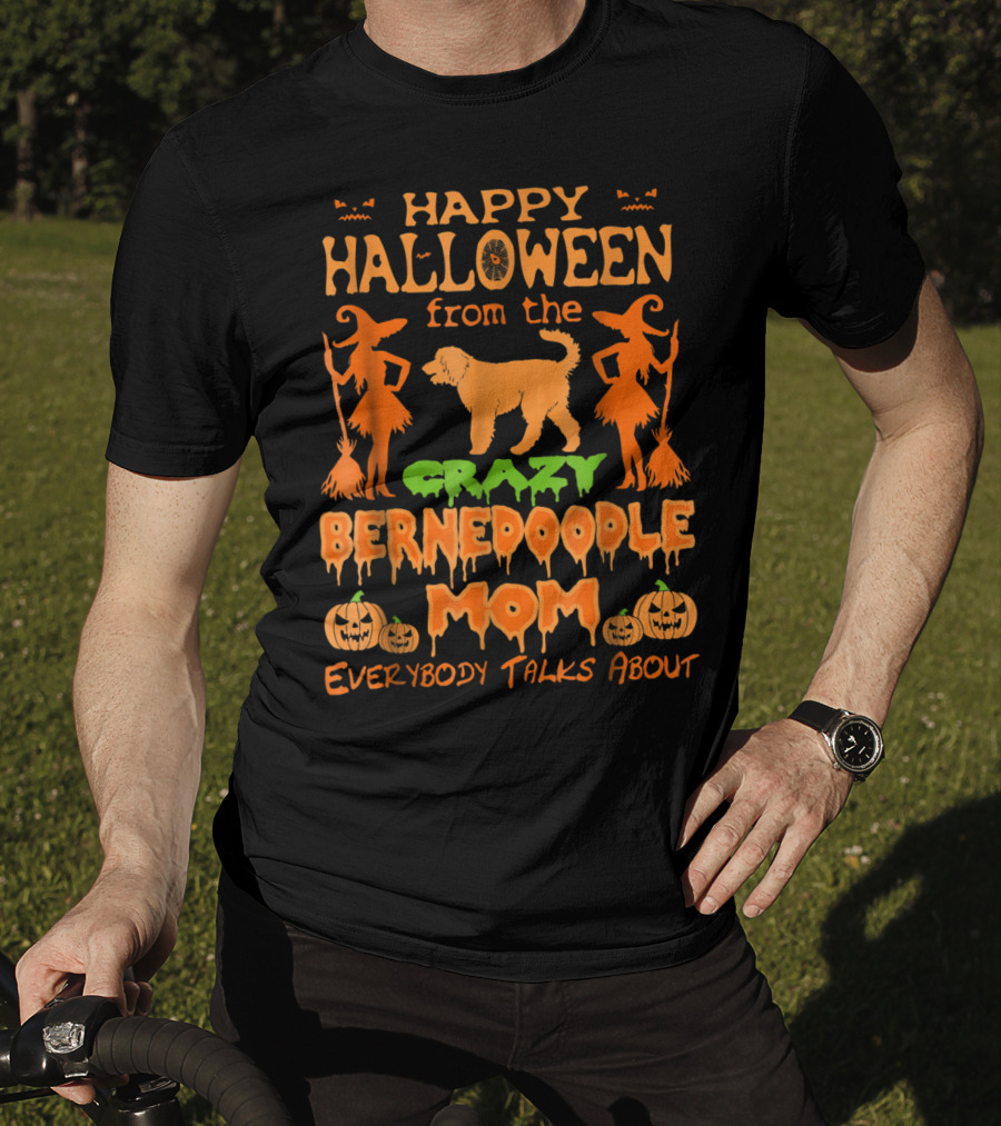 Happy Halloween From The Crazy Bernedoodle Mom Everybody Talks About T-Shirt