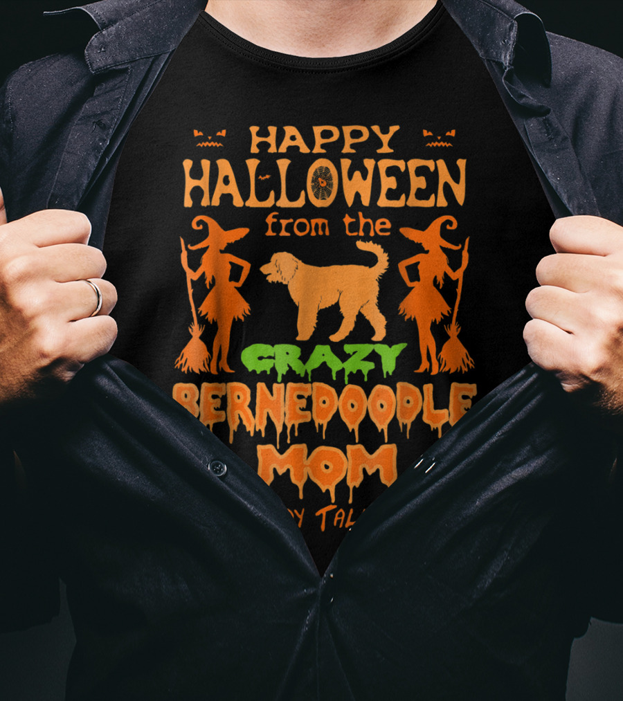 Happy Halloween From The Crazy Bernedoodle Mom Everybody Talks About T-Shirt