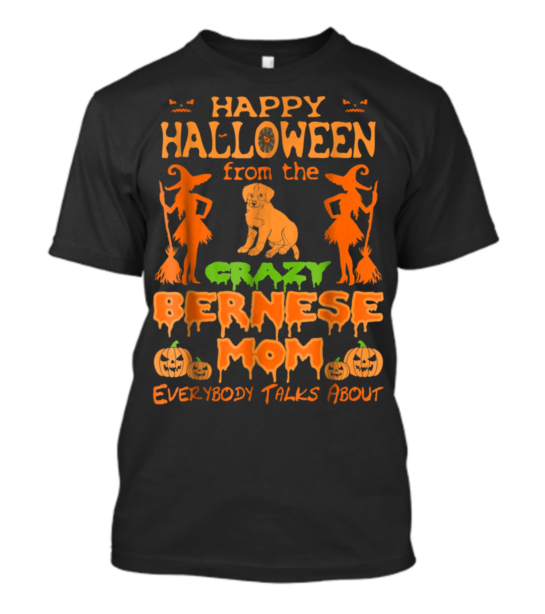 Happy Halloween From The Crazy Bernese Mom Everybody Talks About T-Shirt