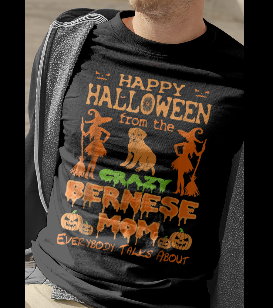 Happy Halloween From The Crazy Bernese Mom Everybody Talks About T-Shirt