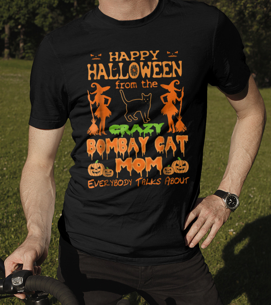 Happy Halloween From The Crazy Bombay Cat Mom Everybody Talks About T-Shirt