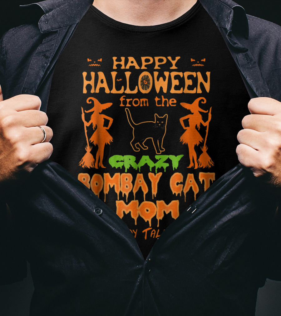 Happy Halloween From The Crazy Bombay Cat Mom Everybody Talks About T-Shirt