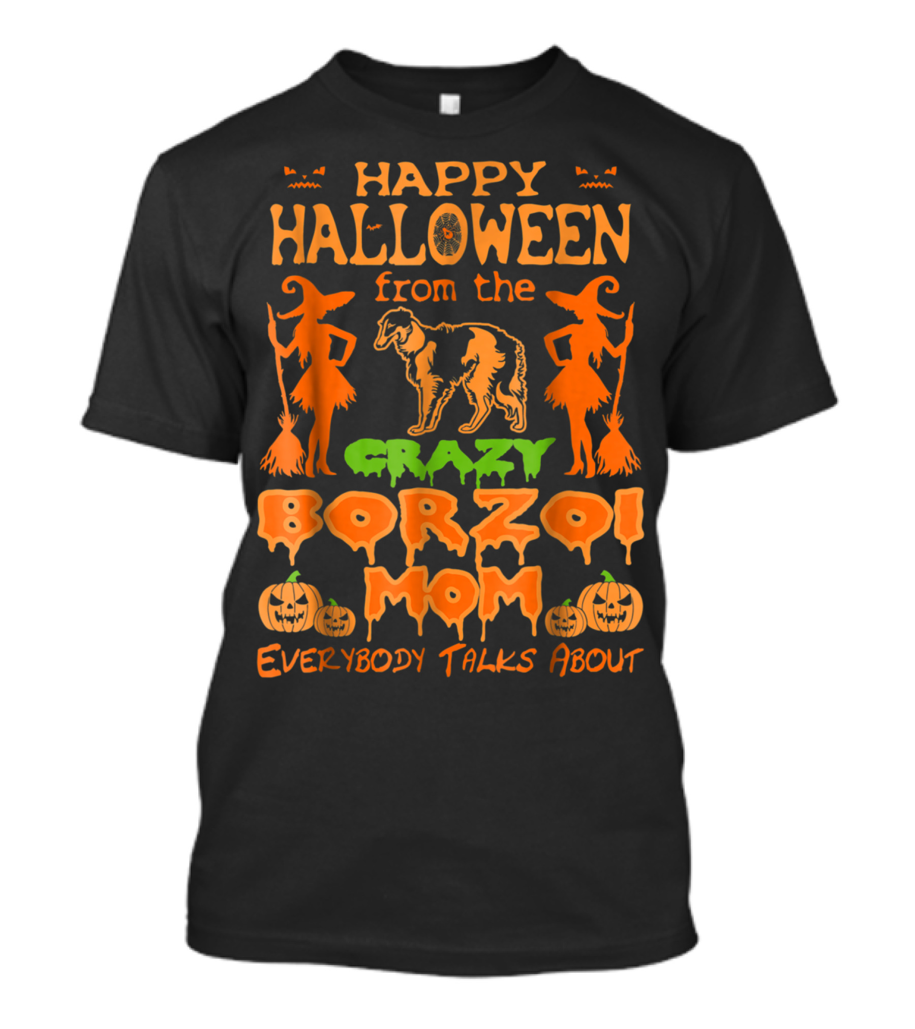 Happy Halloween From The Crazy Borzoi Mom Everybody Talks About T-Shirt