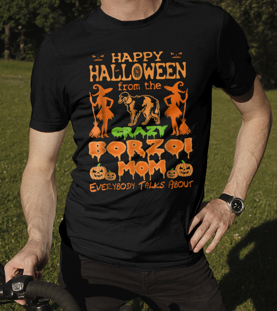 Happy Halloween From The Crazy Borzoi Mom Everybody Talks About T-Shirt