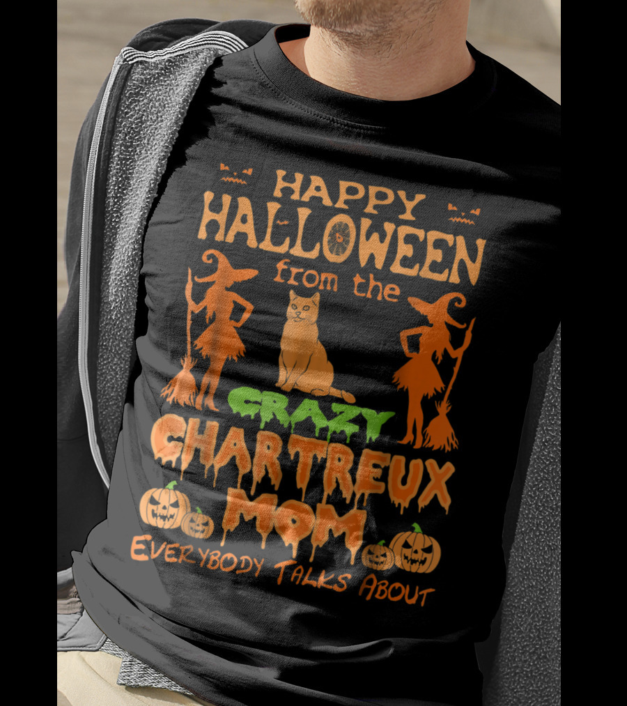 Happy Halloween From The Crazy Chartreux Mom Everybody Talks About T-Shirt