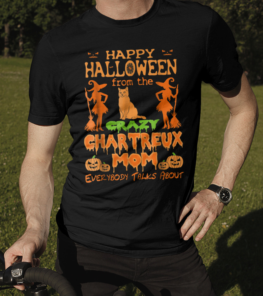 Happy Halloween From The Crazy Chartreux Mom Everybody Talks About T-Shirt
