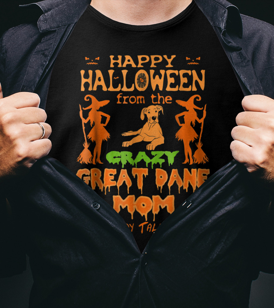 Happy Halloween From The Crazy Great Dane Mom Everybody Talks About T-Shirt