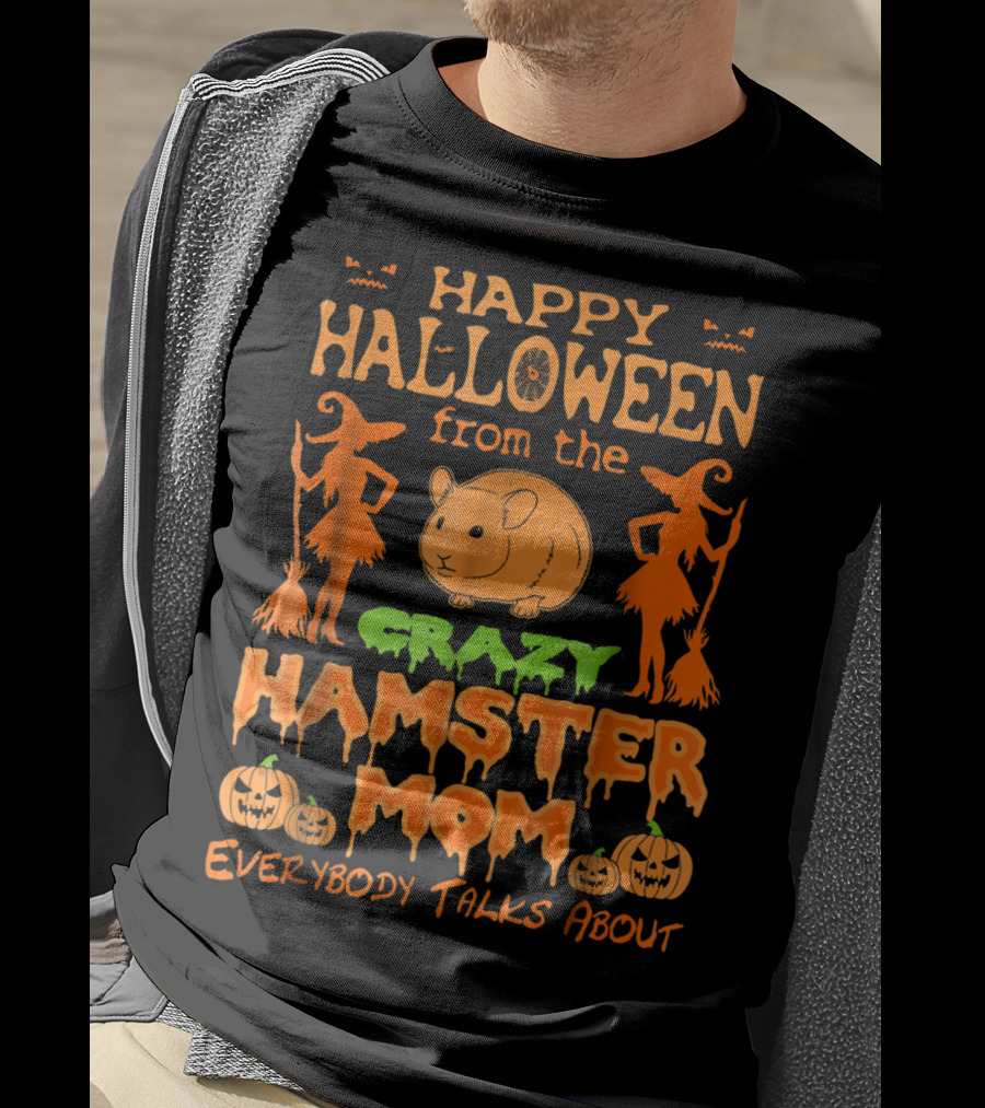 Happy Halloween From The Crazy Hamster Mom Everybody Talks About T-Shirt
