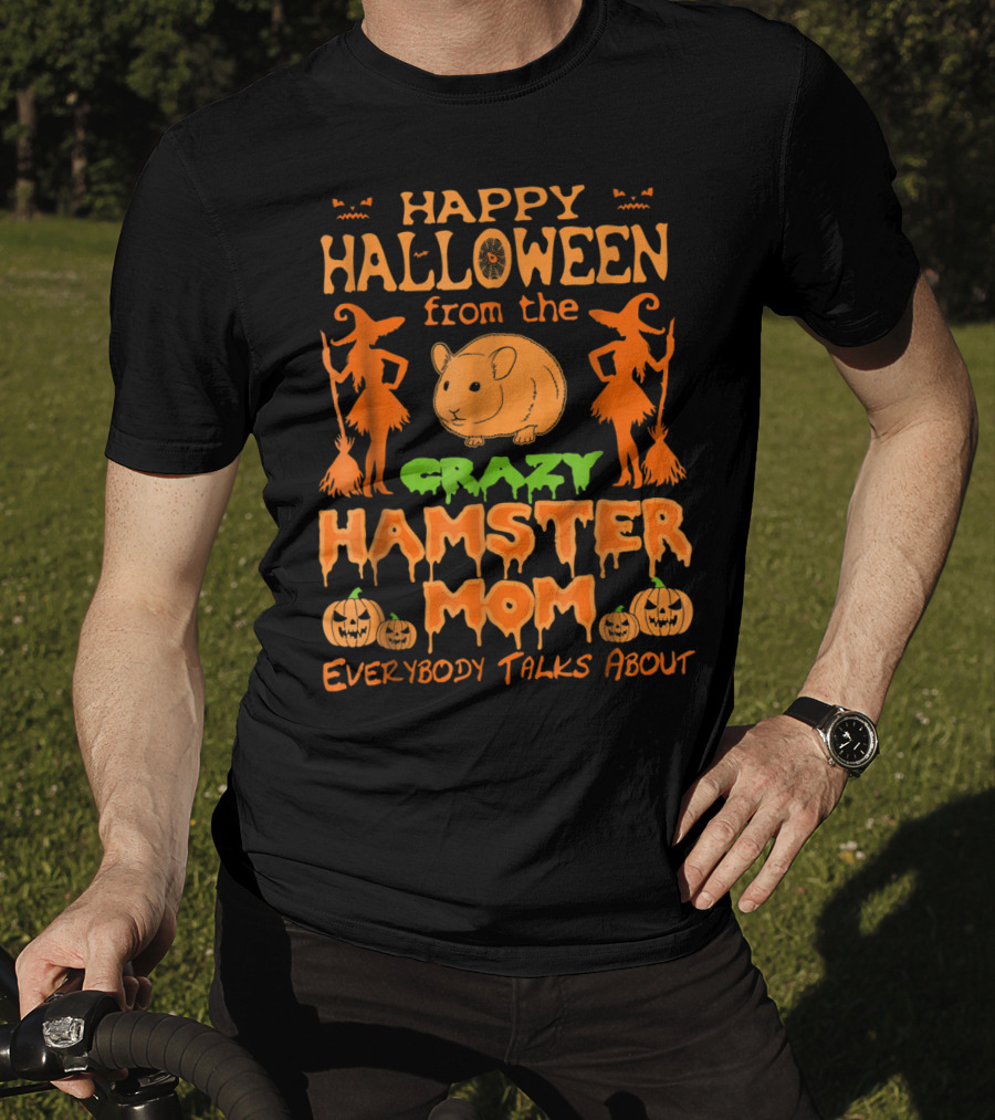 Happy Halloween From The Crazy Hamster Mom Everybody Talks About T-Shirt