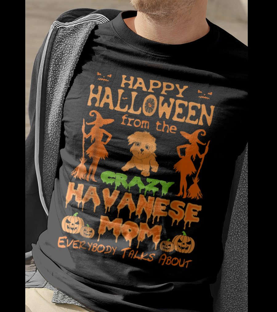 Happy Halloween From The Crazy Havanese Mom Everybody Talks About T-Shirt