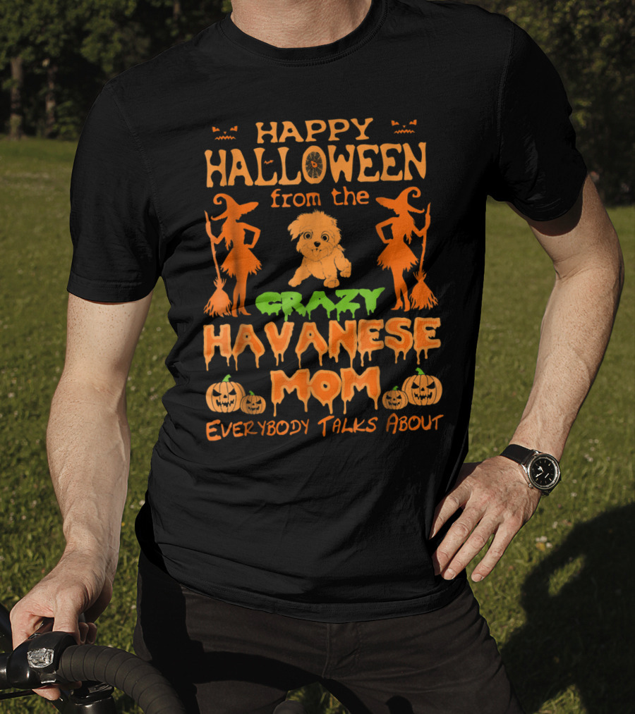 Happy Halloween From The Crazy Havanese Mom Everybody Talks About T-Shirt