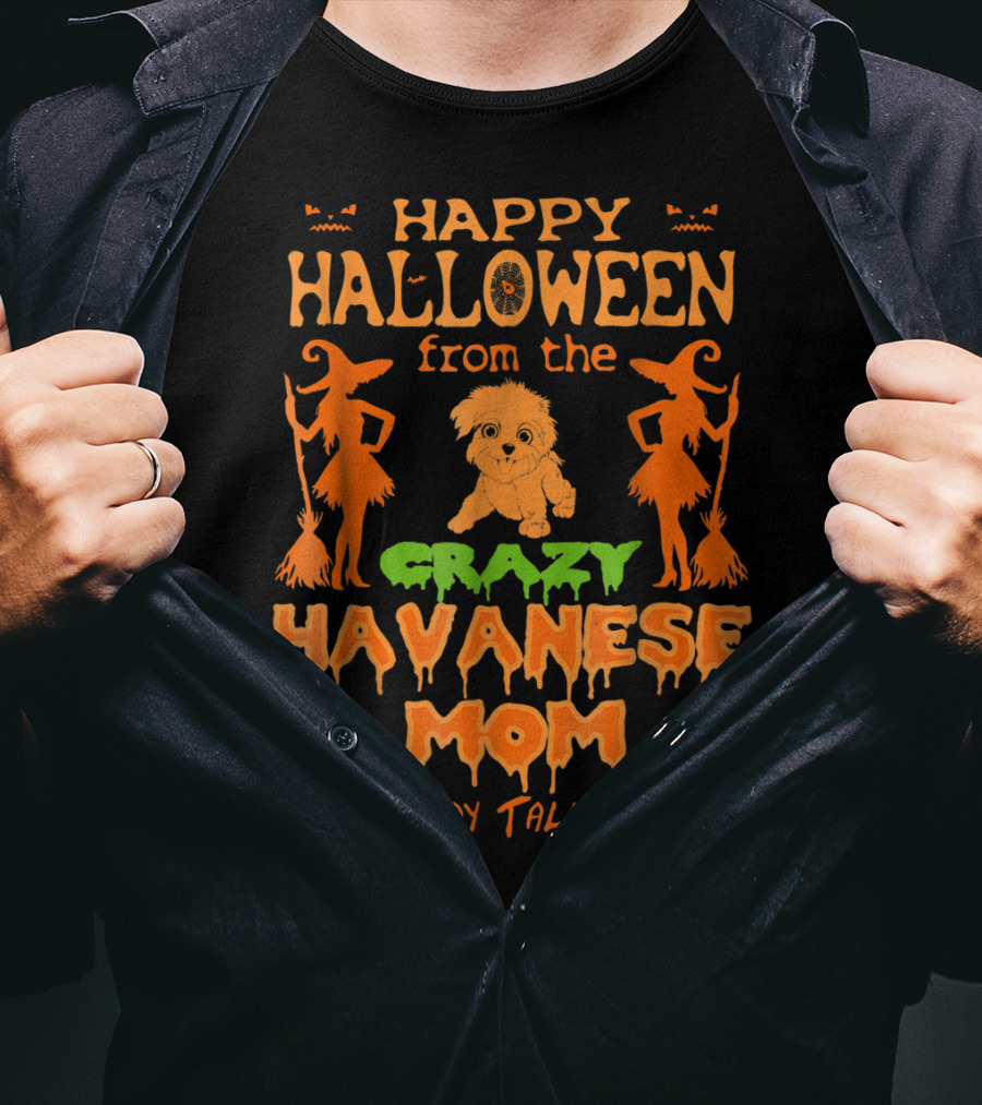 Happy Halloween From The Crazy Havanese Mom Everybody Talks About T-Shirt