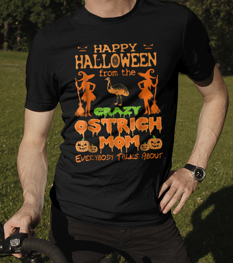 Happy Halloween From The Crazy Ostrich Mom Everybody Talks About T-Shirt