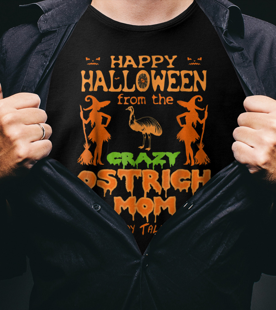 Happy Halloween From The Crazy Ostrich Mom Everybody Talks About T-Shirt