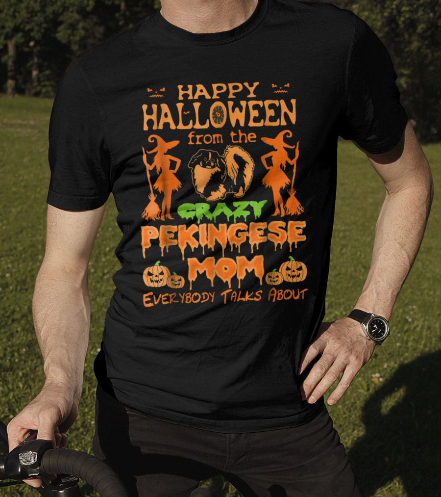 Happy Halloween From The Crazy Pekingese Mom Everybody Talks About T-Shirt