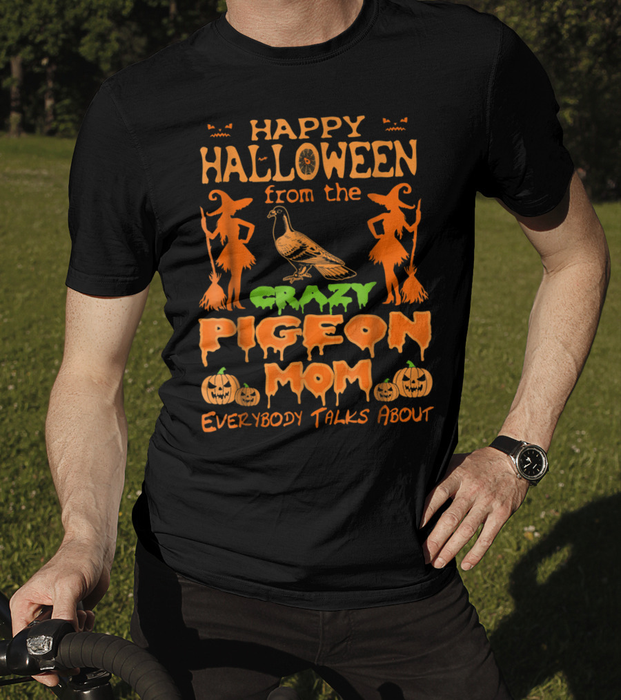 Happy Halloween From The Crazy Pigeon Mom Everybody Talks About T-Shirt