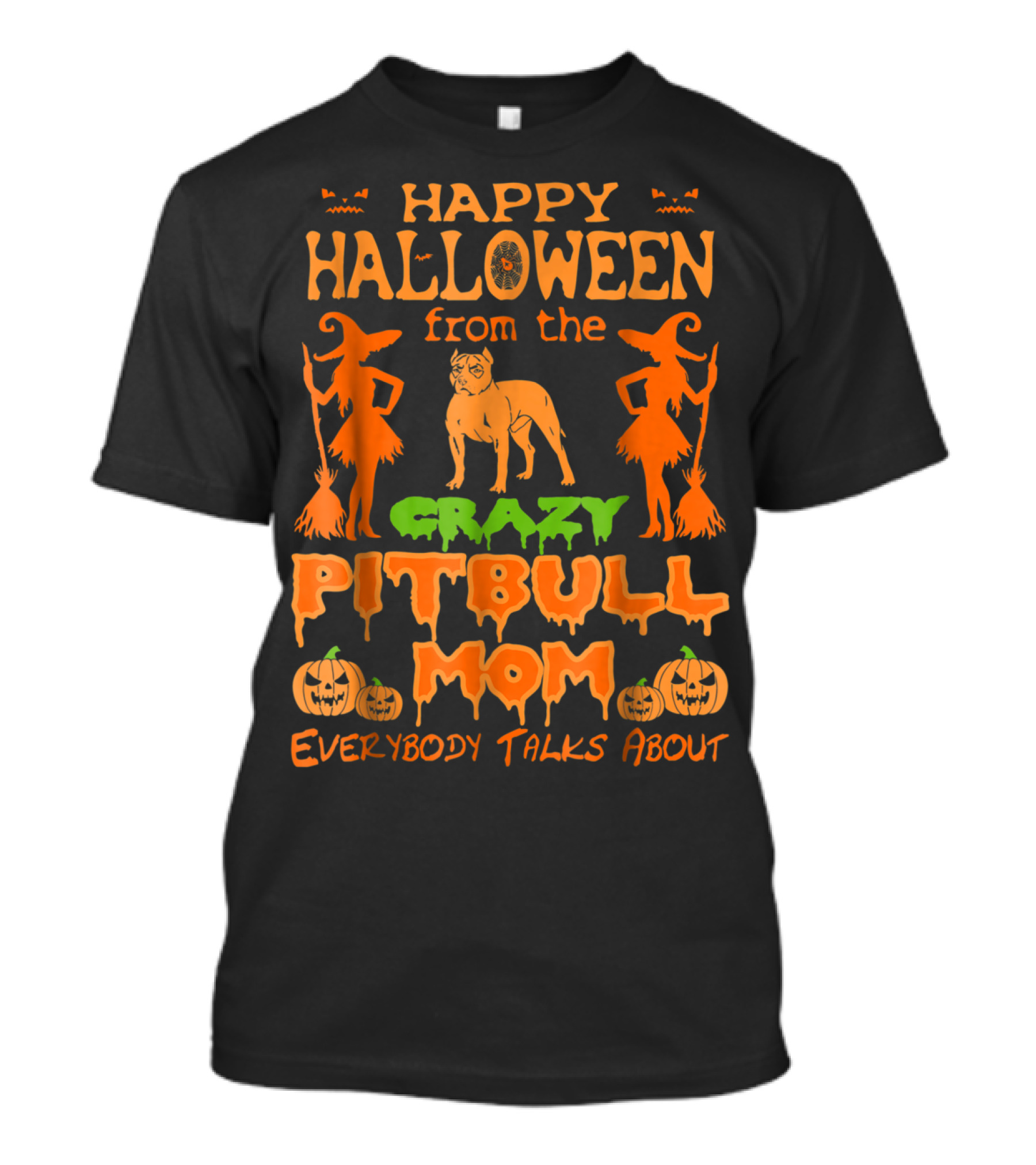 Happy Halloween From The Crazy Pitbull Mom Everybody Talks About T-Shirt
