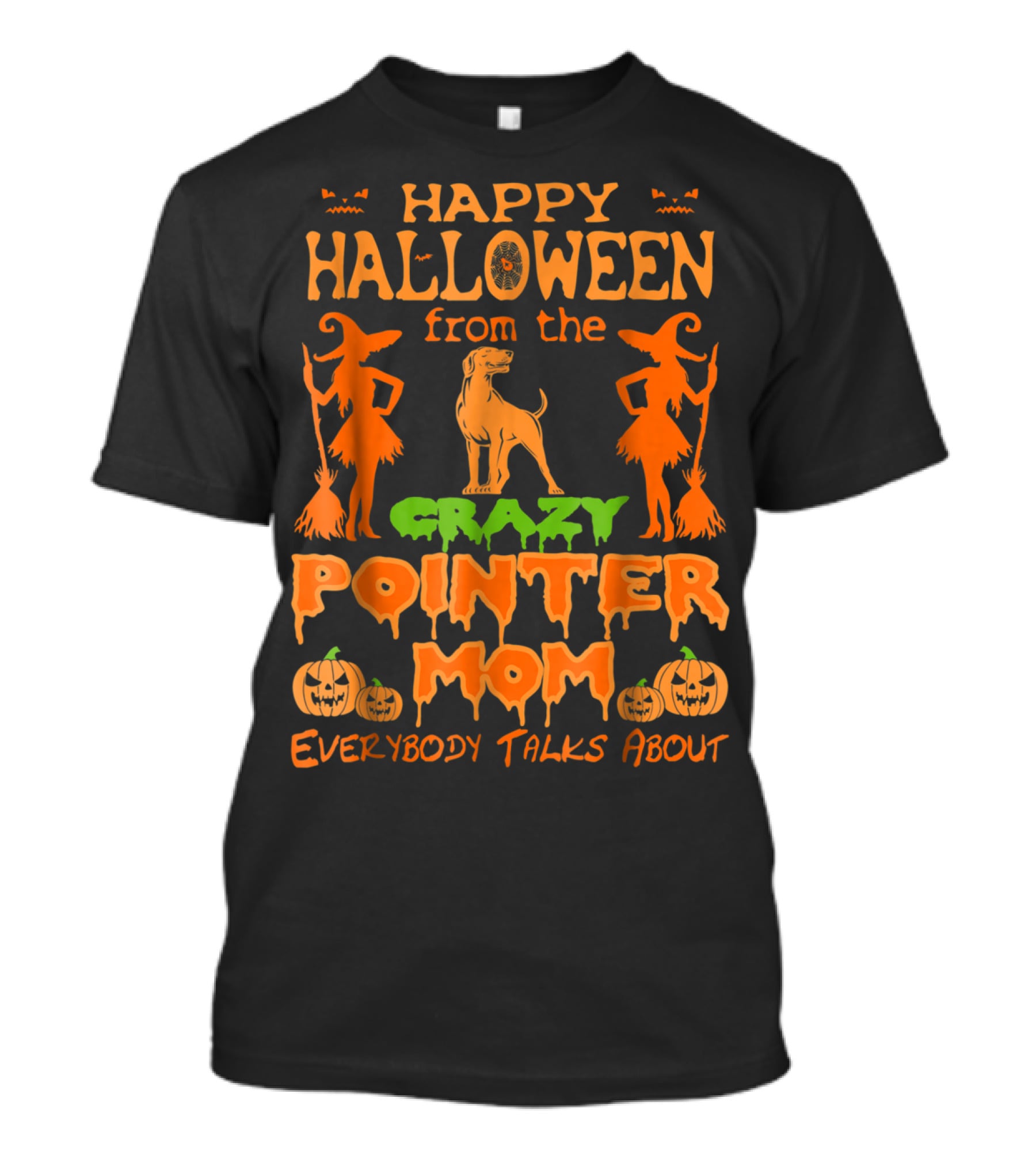 Happy Halloween From The Crazy Pointer Mom Everybody Talks About T-Shirt