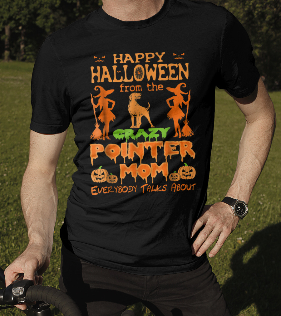 Happy Halloween From The Crazy Pointer Mom Everybody Talks About T-Shirt