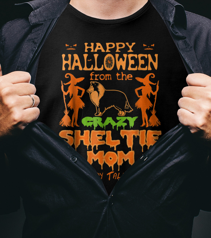 Happy Halloween From The Crazy Sheltie Mom Everybody Talks About T-Shirt