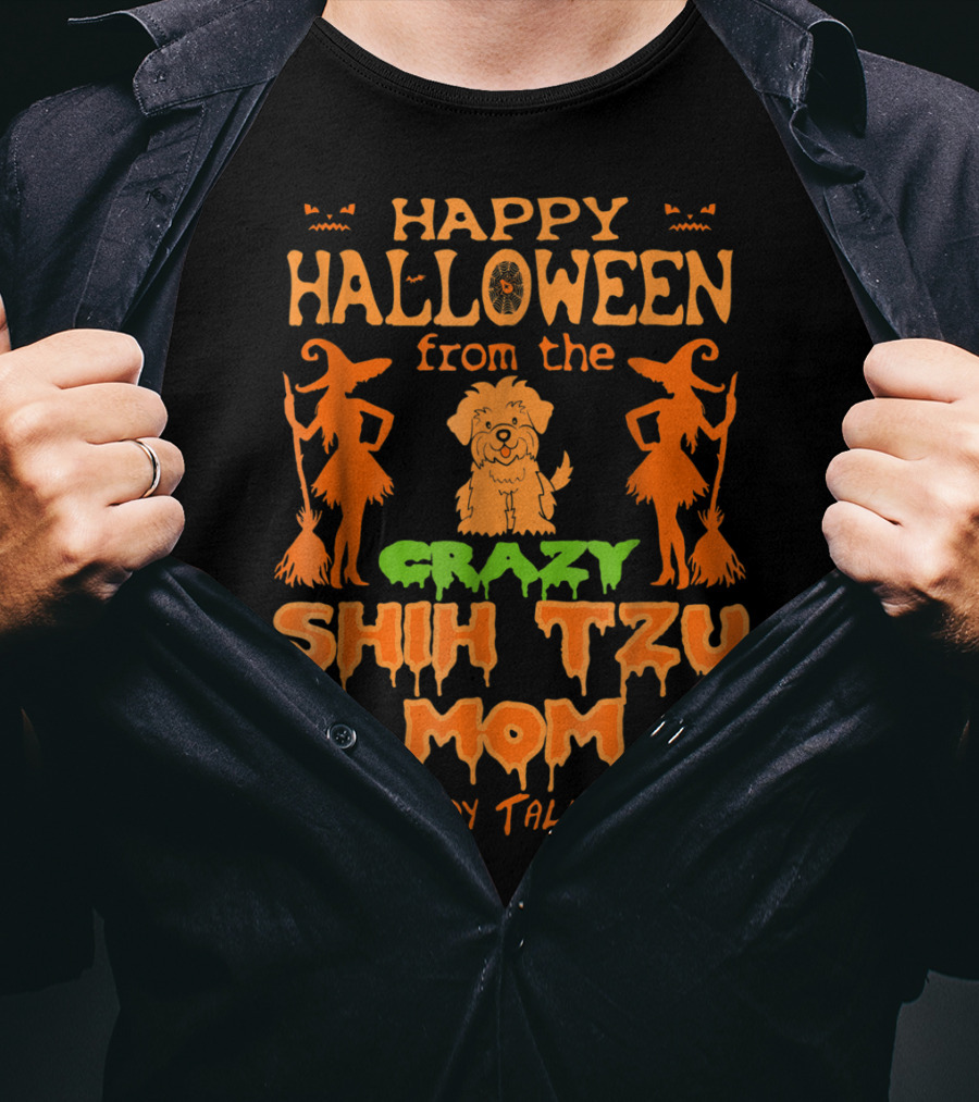 Happy Halloween From The Crazy Shih Tzu Mom Everybody Talks About T-Shirt