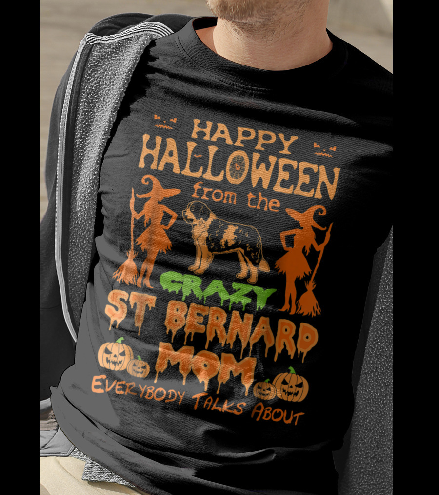 Happy Halloween From The Crazy St Bernard Mom Everybody Talks About T-Shirt