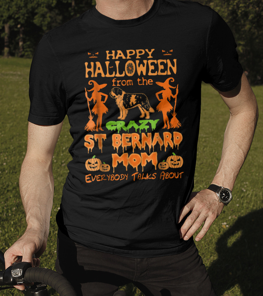 Happy Halloween From The Crazy St Bernard Mom Everybody Talks About T-Shirt