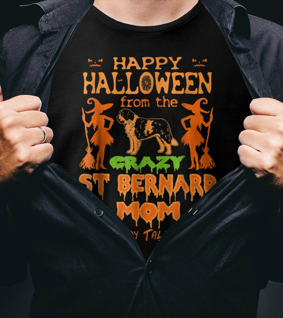Happy Halloween From The Crazy St Bernard Mom Everybody Talks About T-Shirt