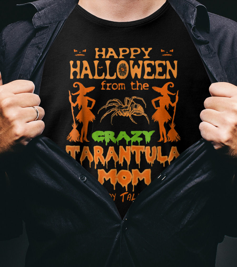 Happy Halloween From The Crazy Tarantula Mom Everybody Talks About T-Shirt