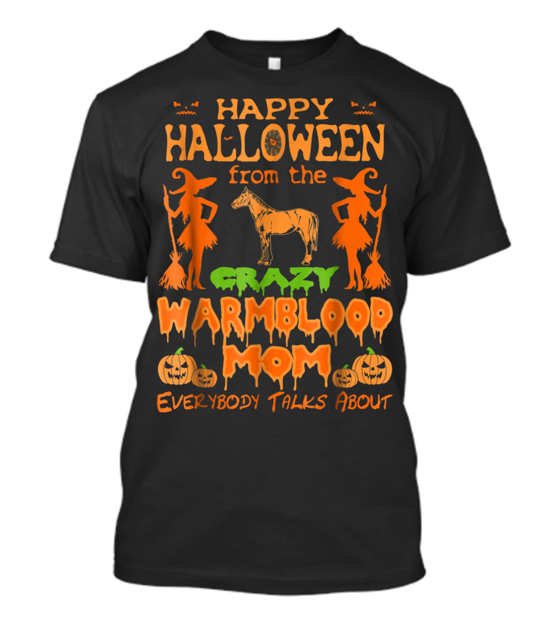 Happy Halloween From The Crazy Warmblood Mom Everybody Talks About T-Shirt