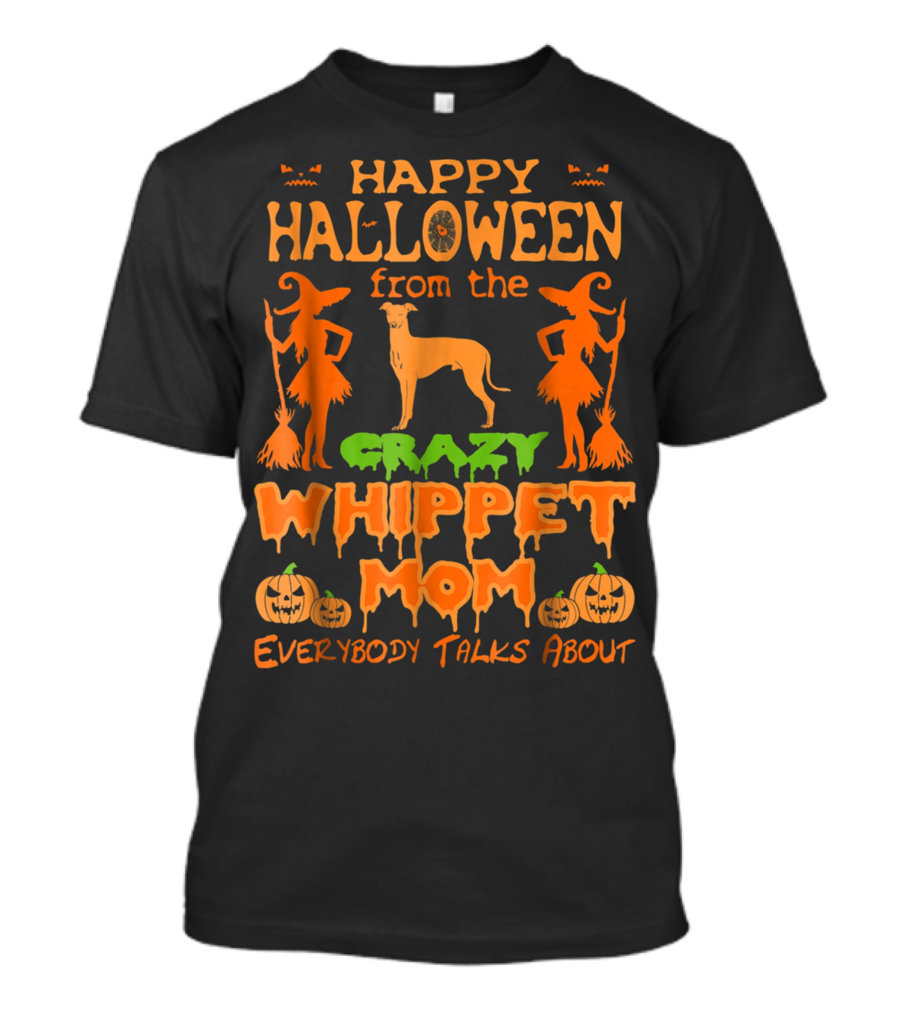 Happy Halloween From The Crazy Whippet Mom Everybody Talks About T-Shirt