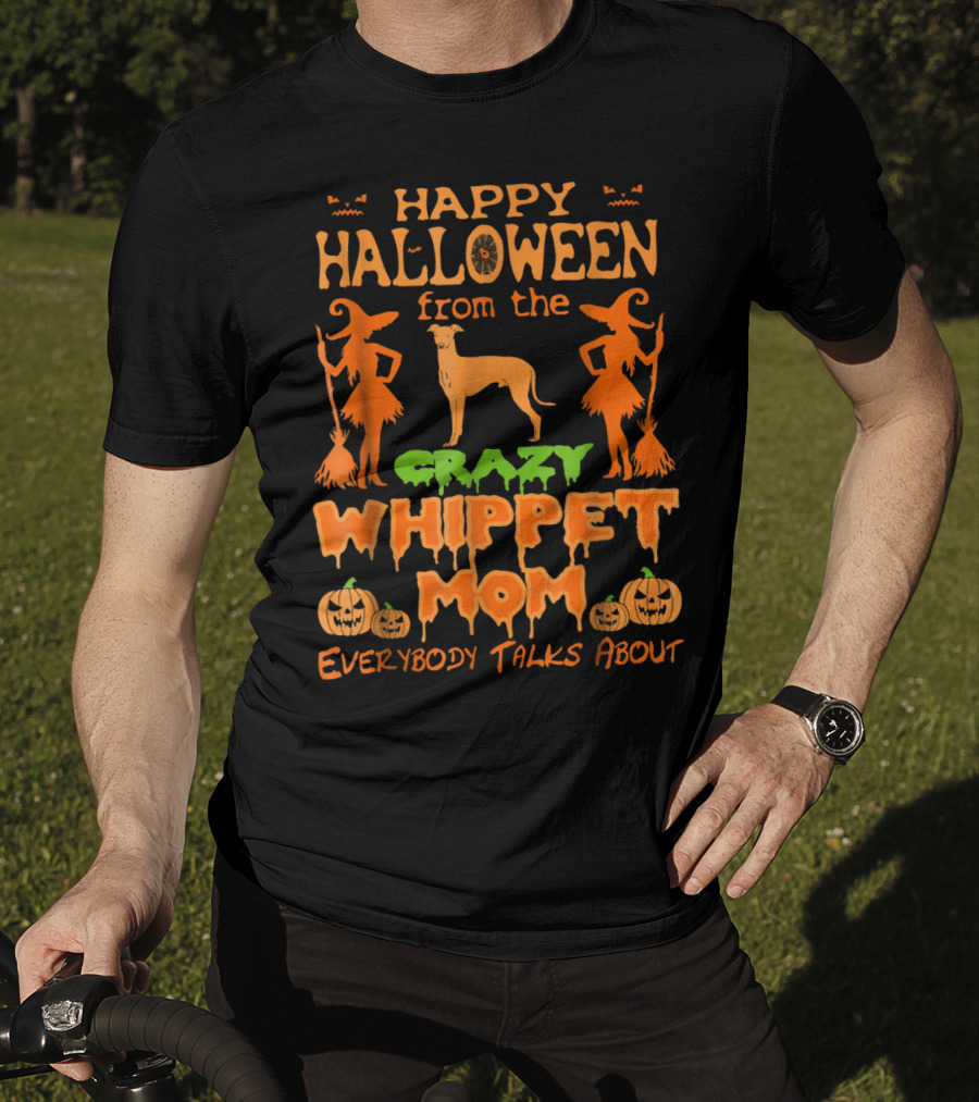 Happy Halloween From The Crazy Whippet Mom Everybody Talks About T-Shirt