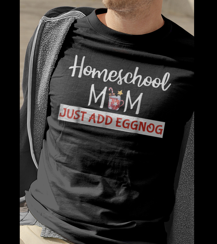 Homeschool Mom Just Add Eggnog Christmas Mug Holiday Season T-Shirt