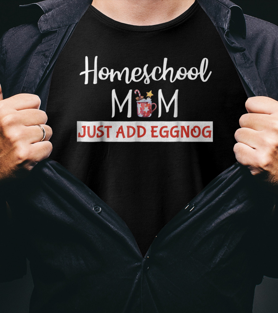 Homeschool Mom Just Add Eggnog Christmas Mug Holiday Season T-Shirt