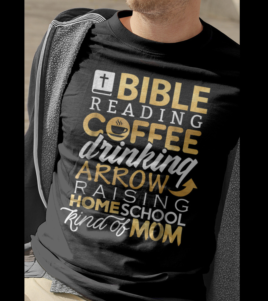 Bible Reading Coffee Drinking Arrow Raising Homeschool Kind Of Mom Christian50 T-Shirt