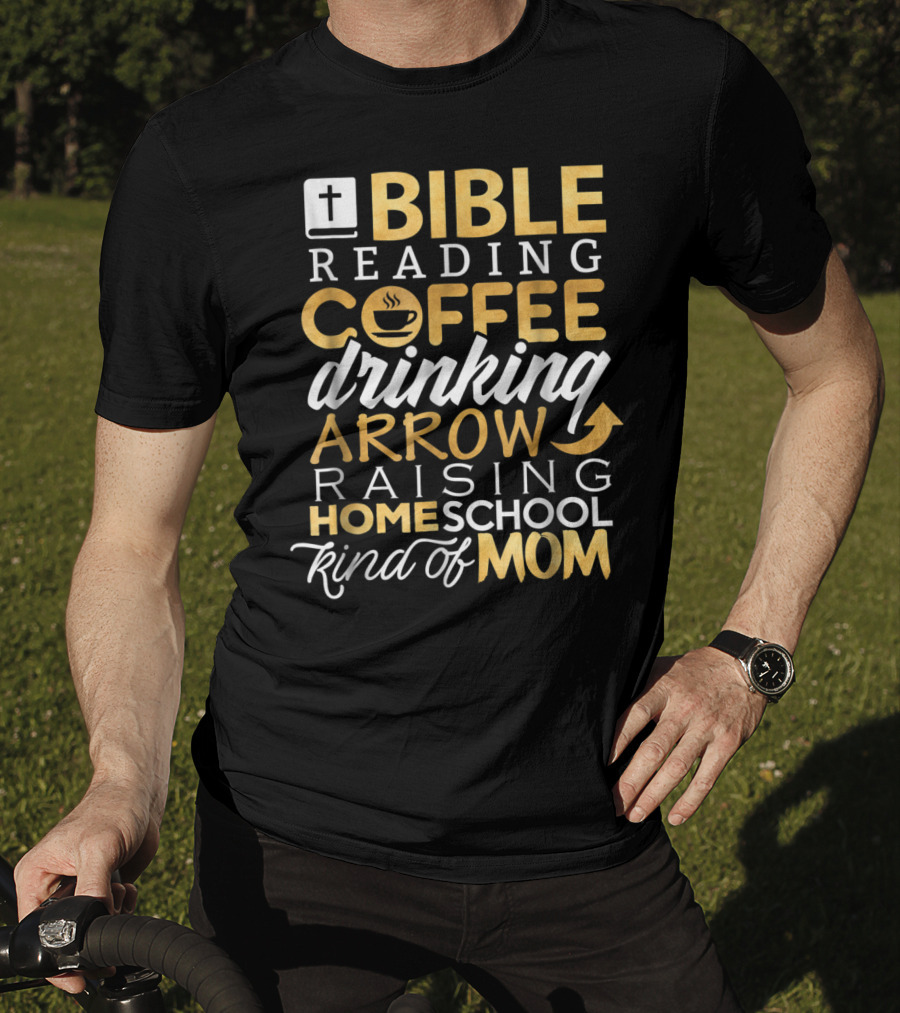 Bible Reading Coffee Drinking Arrow Raising Homeschool Kind Of Mom Christian50 T-Shirt