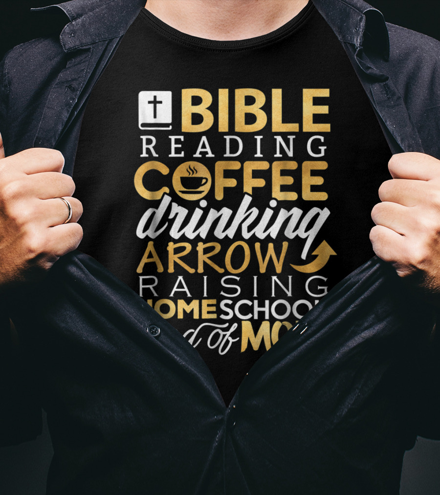 Bible Reading Coffee Drinking Arrow Raising Homeschool Kind Of Mom Christian50 T-Shirt