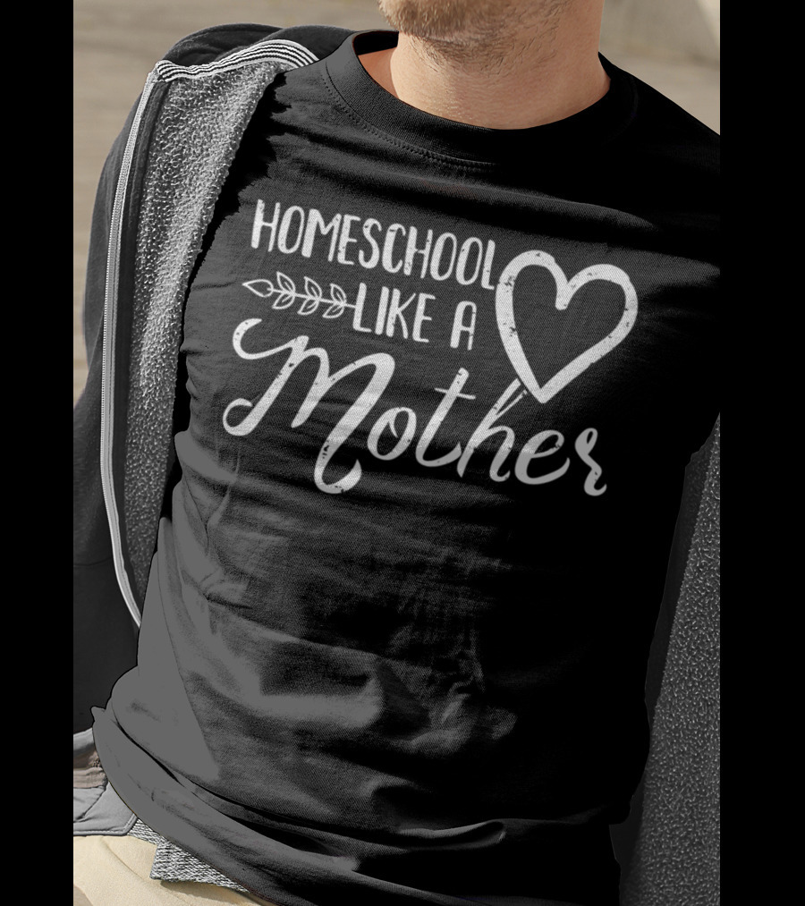 Homeschool Like A Heart Mother For Women52 T-Shirt