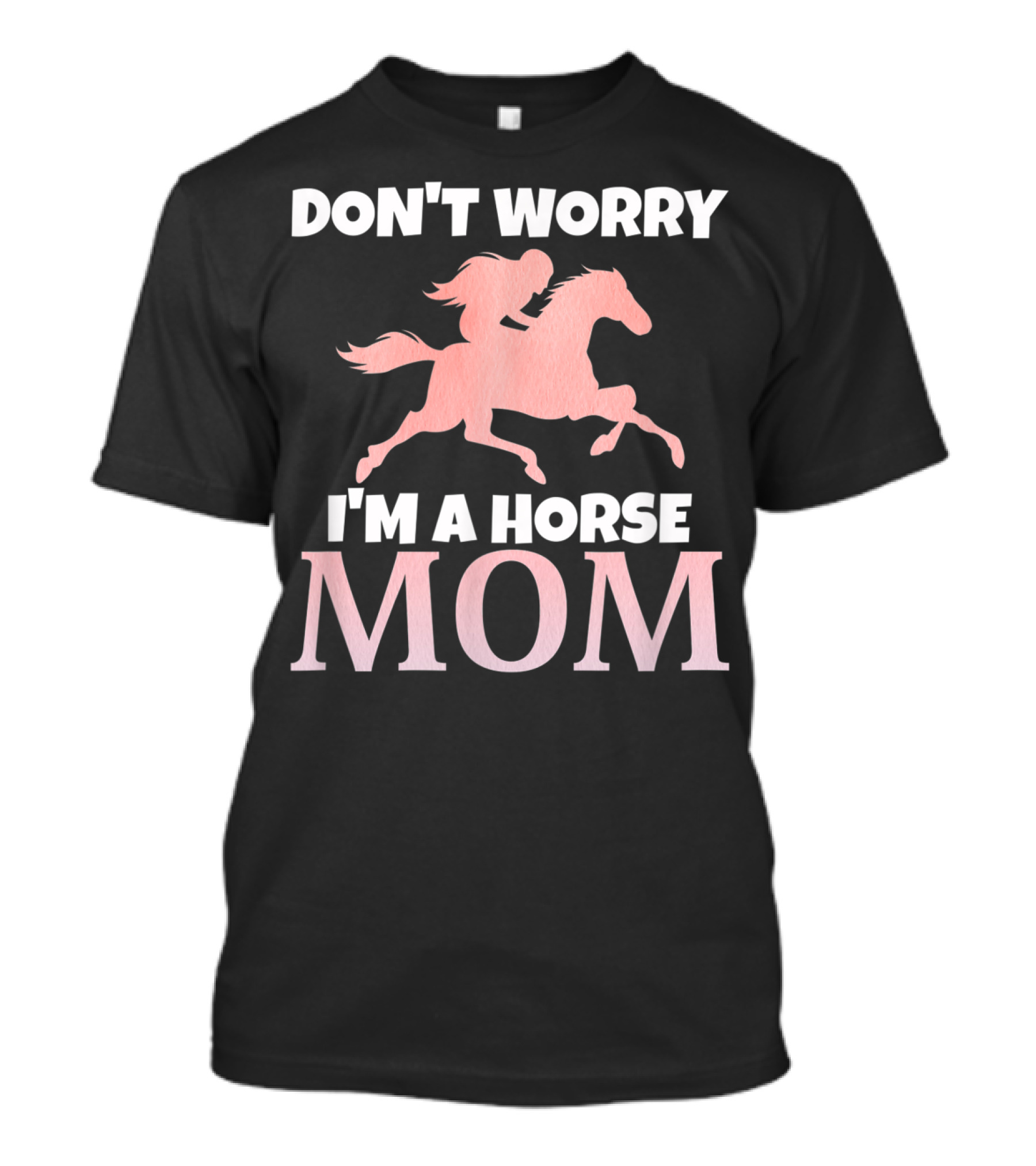 Don't Worry I'm A Horse Mom Women Horseback I Love My Horses Riding T-Shirt