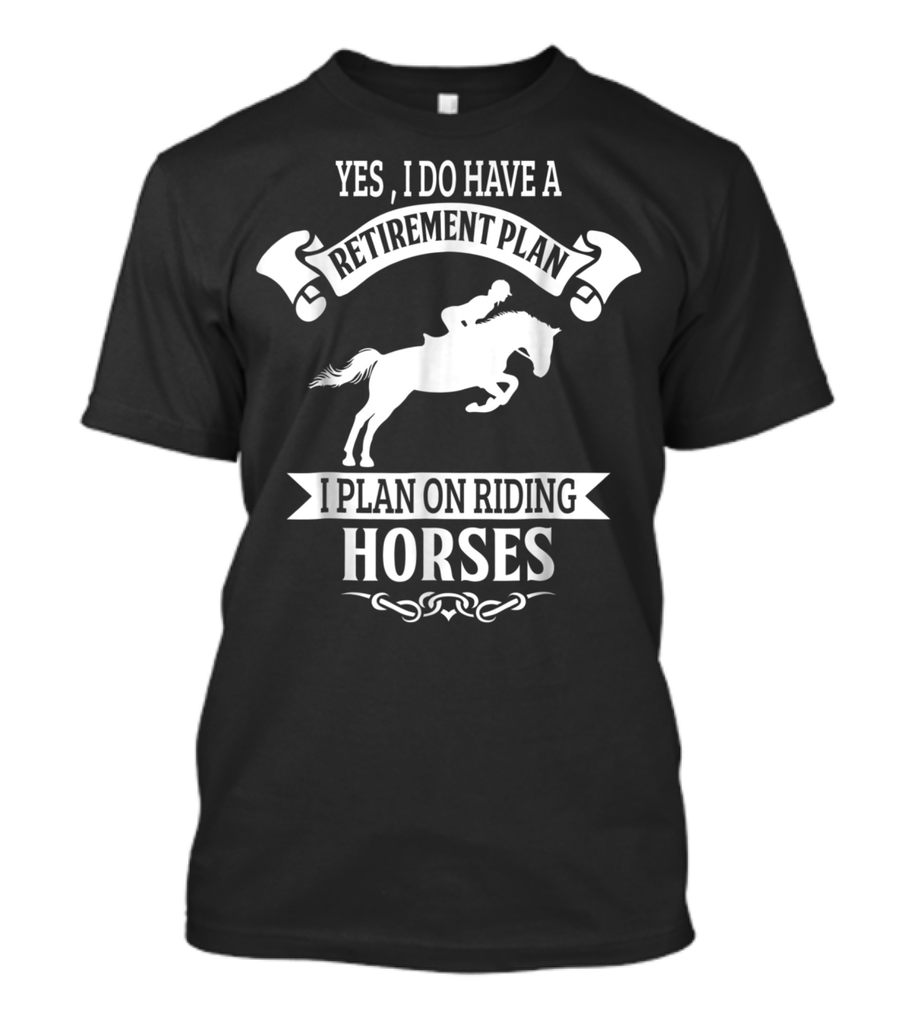 Yes I Do Have A Retirement Plan I Plan On Riding Horses Horse Riding Lover Funny Retirement Mom99 T-Shirt