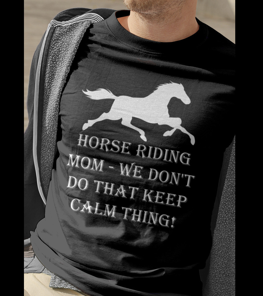 Horse Riding Mom We Don't Do That Keep Calm Thing T-Shirt