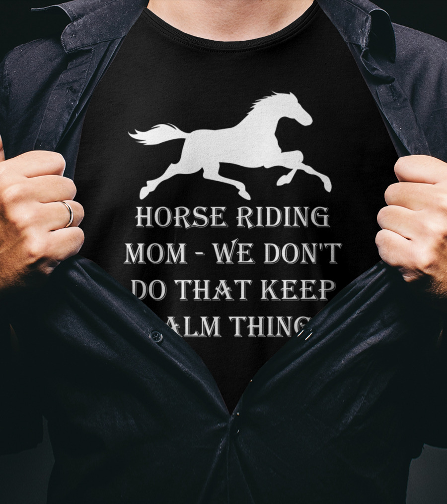 Horse Riding Mom We Don't Do That Keep Calm Thing T-Shirt