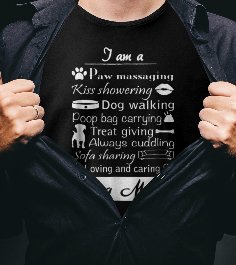I Am A Paw Massaging Kiss Showering Dog Walking Poop Bag Carrying Treat Giving Always Cuddling Sofa Sharing Loving And Caring Dog Mom T-Shirt