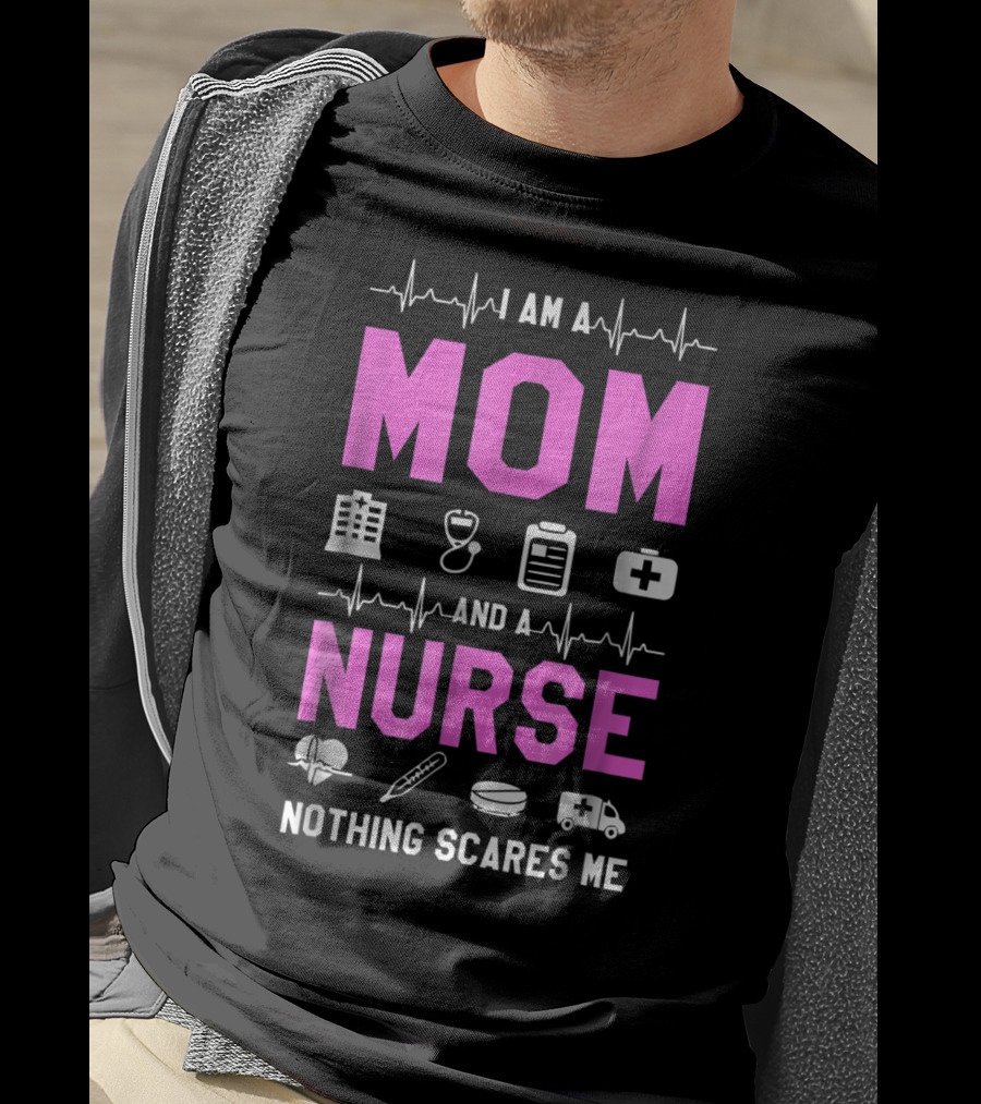 I Am A Mom And A Nurse Nothing Scares Me Medical Icons Heartbeat T-Shirt