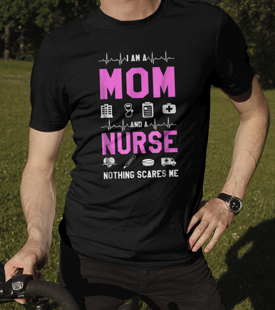 I Am A Mom And A Nurse Nothing Scares Me Medical Icons Heartbeat T-Shirt
