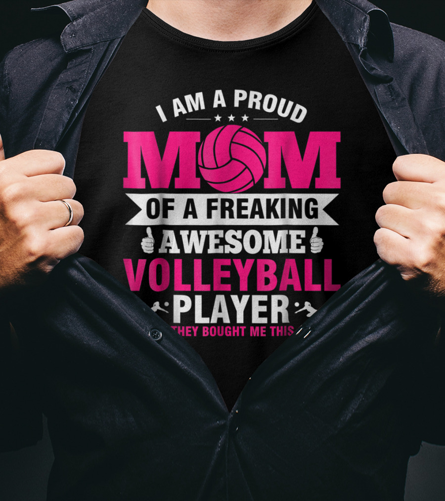 I Am A Proud Mom Of A Freaking Awesome Volleyball Player T-Shirt