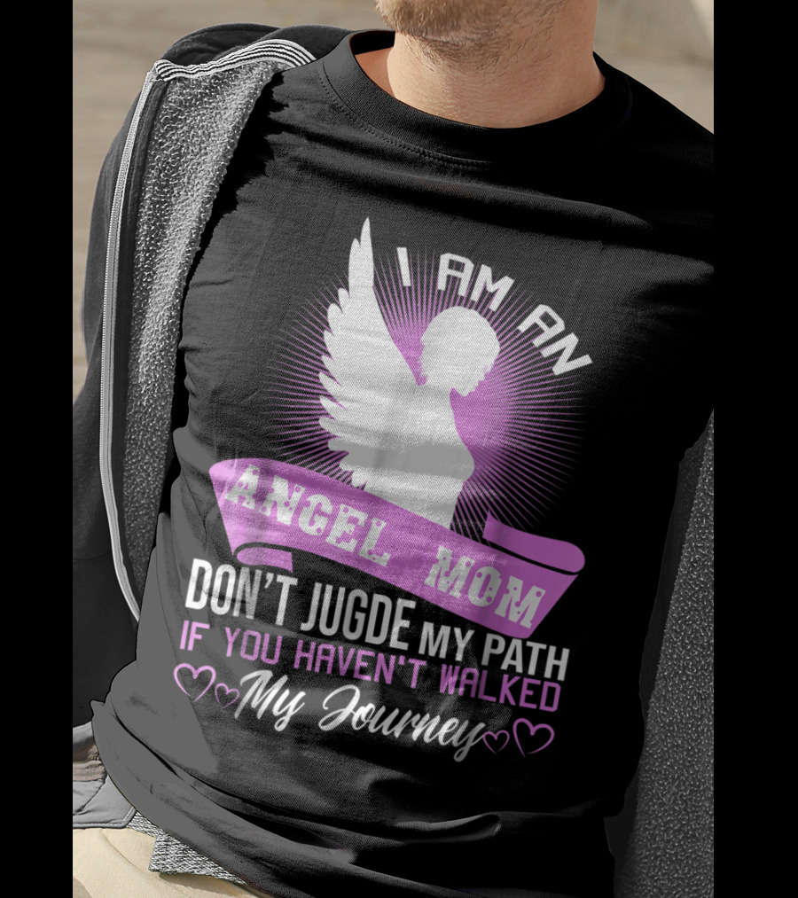 I Am An Angel Mom Don't Judge My Path If You Haven't Walked My Journey T-Shirt
