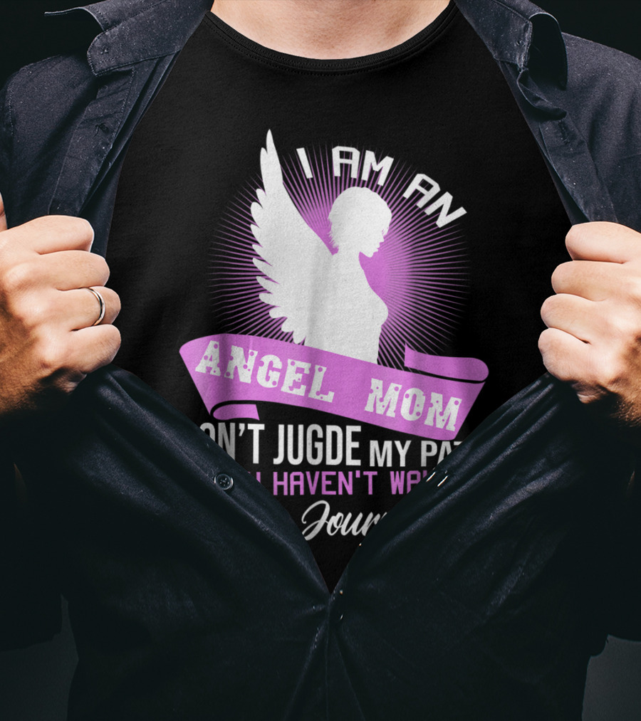 I Am An Angel Mom Don't Judge My Path If You Haven't Walked My Journey T-Shirt