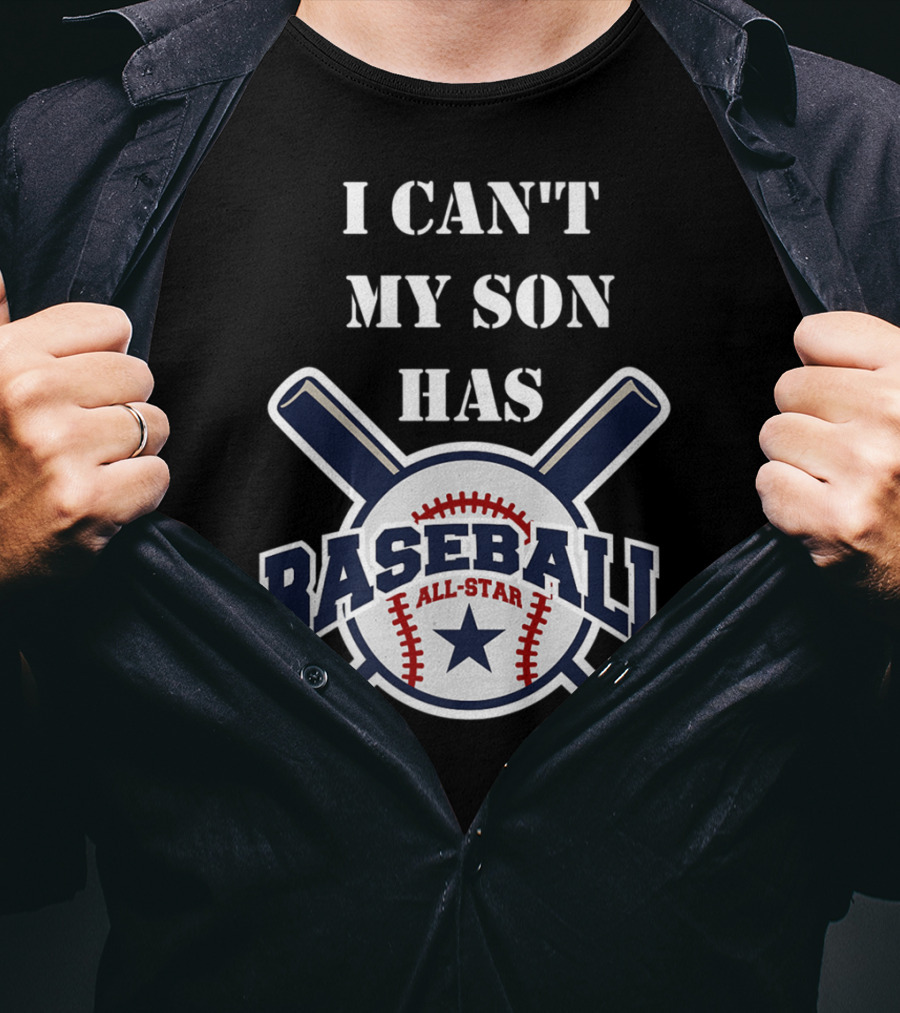 I Can't My Son Has Baseball All-Star T-Shirt
