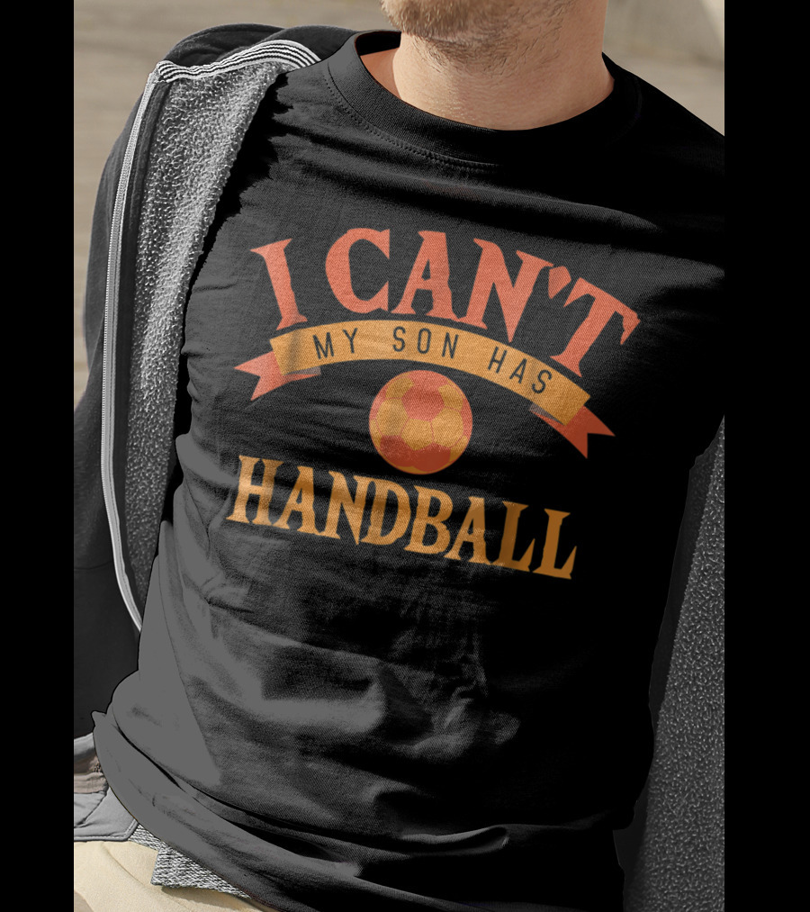 I Can't My Son Has Handball Funny Sports T-Shirt